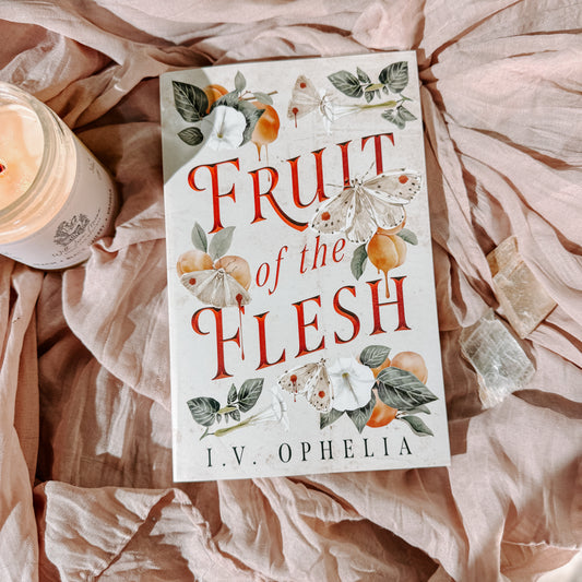 Fruit Of The Flesh By: I.V. Ophelia