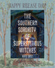 The Southern Sorority of Superstitious Witches By: Katie Ortiz