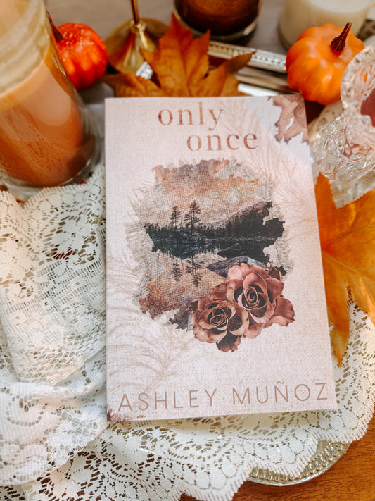 Only Once by: Ashley Munoz