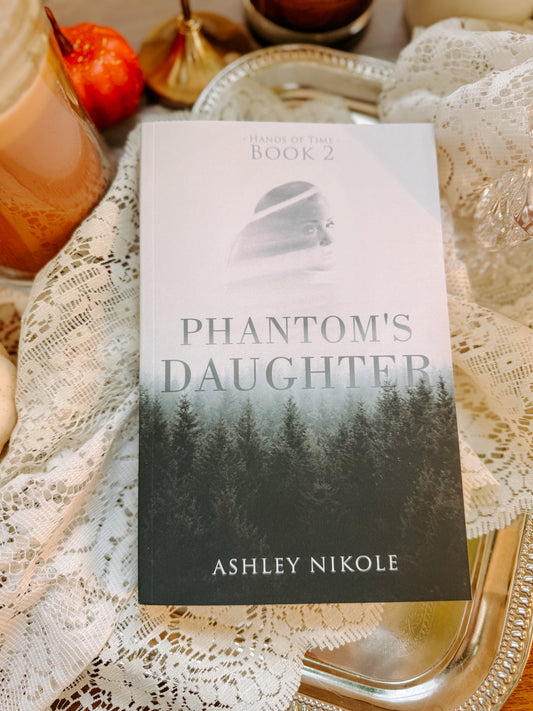Phantom's Daughter (Hands of Time Book 2) By: Ashley Nikole