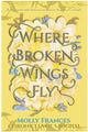 Where Broken Wings Fly By: Molly Frances W/ Signed Bookplate PREORDER