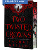Two Twisted Crowns (Deluxe Limited Hardcover Edition) by Rachel Gillig PRE-ORDER