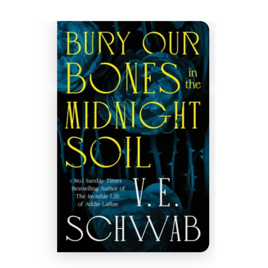 Bury Our Bones in the Midnight Soil by V.E. Schwab