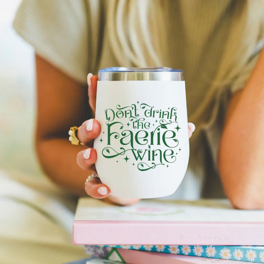 Don't Drink the Faerie Wine Drink Tumbler | Insulated Wine Glass