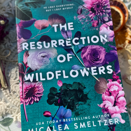The Resurrection of Wildflowers by Micalea Smeltzer