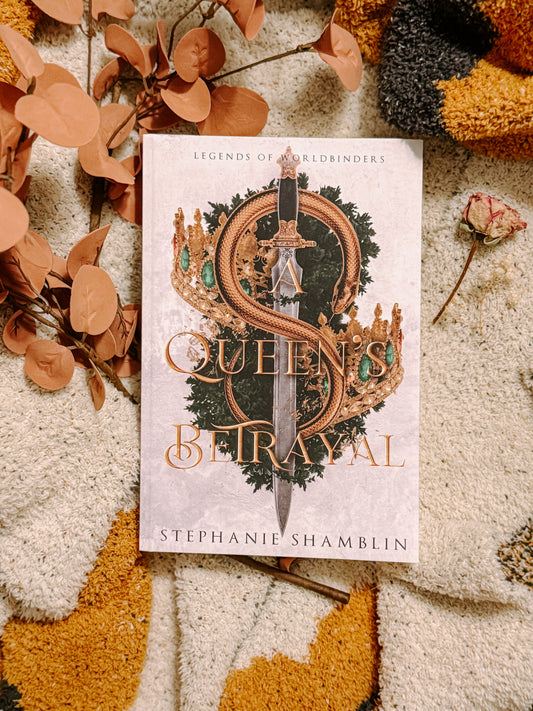 A Queen's Betrayal : Legends of Worldbinders By: Stephanie Shamblin SIGNED