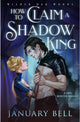 How To Claim A Shadow King By: January Bell W/ Signed Bookplate PREORDER