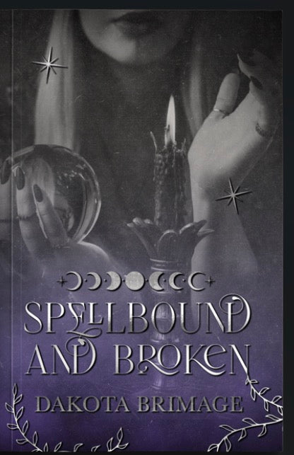 Spellbound & Broken By: Dakota Brimage SIGNED SPECIAL EDITION PAPERBACK & HARDCOVER PREORDER