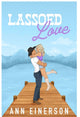 Lassoed Love By: Ann Einerson SIGNED W/SWAG PREORDER