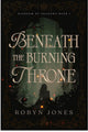 Beneath The Burning Throne By: Robyn Jones SIGNED PREORDER